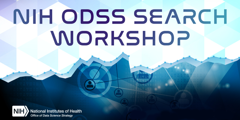 NIH ODSS Search Workshop, January 19 to 20, 2022