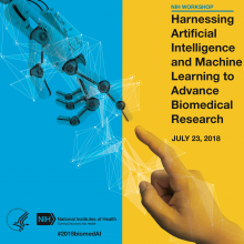 Harnessing Artificial Intelligence and Machine Learning to Advance Biomedical Research; July 23, 2018